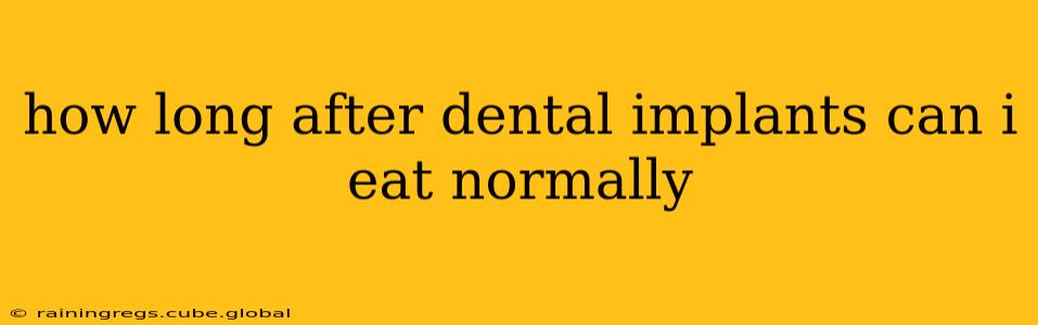 how long after dental implants can i eat normally