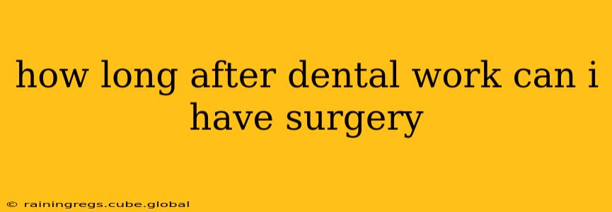 how long after dental work can i have surgery