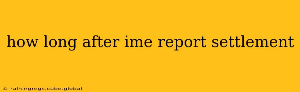 how long after ime report settlement
