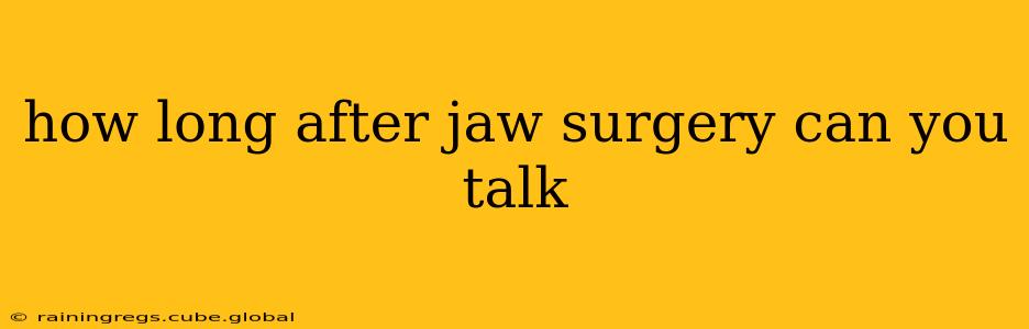 how long after jaw surgery can you talk