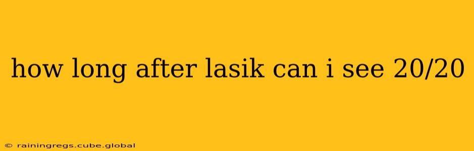 how long after lasik can i see 20/20