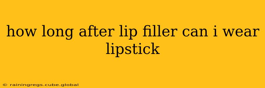 how long after lip filler can i wear lipstick