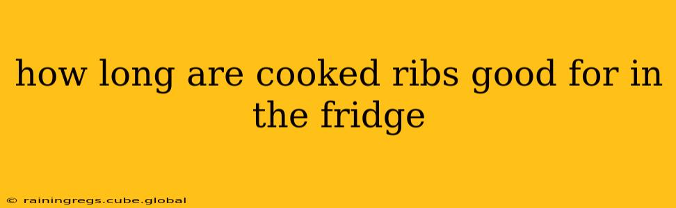 how long are cooked ribs good for in the fridge