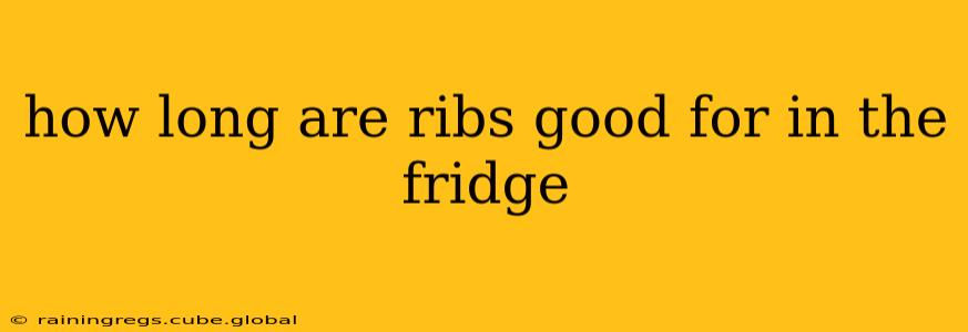 how long are ribs good for in the fridge