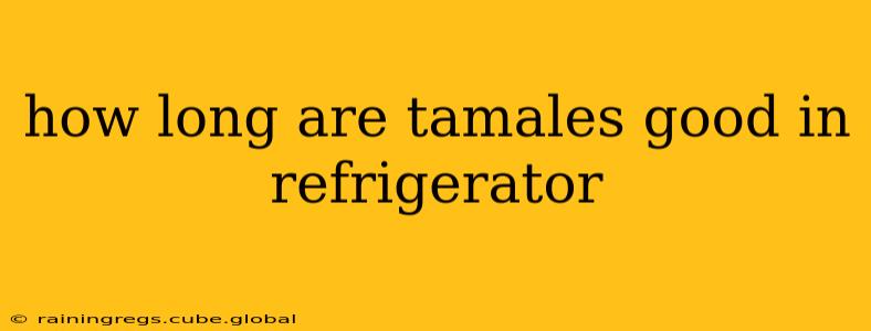 how long are tamales good in refrigerator