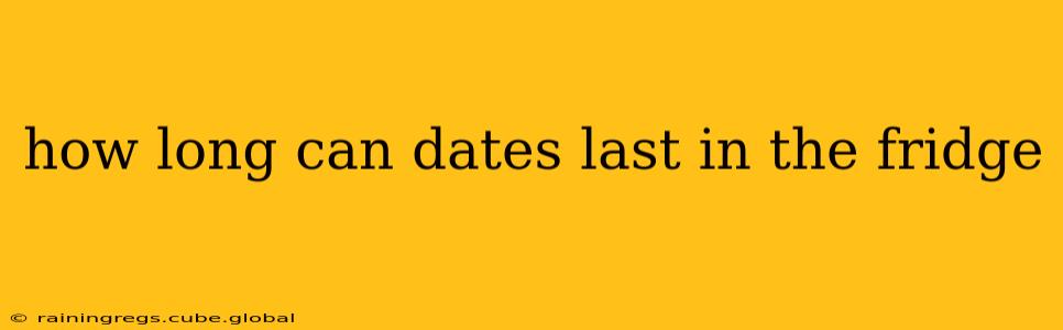how long can dates last in the fridge