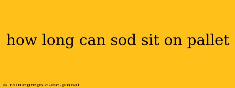 how long can sod sit on pallet