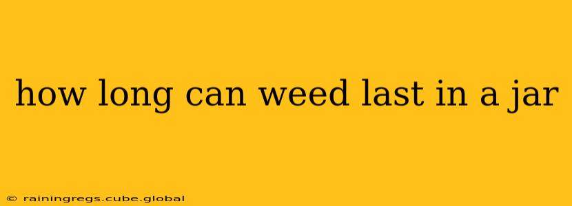 how long can weed last in a jar