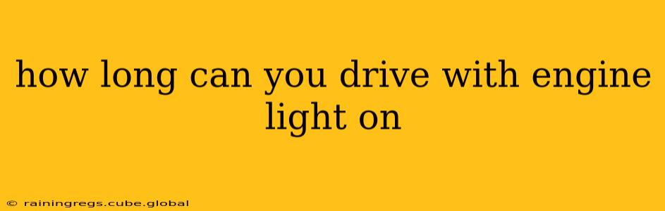 how long can you drive with engine light on
