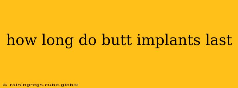 how long do butt implants last