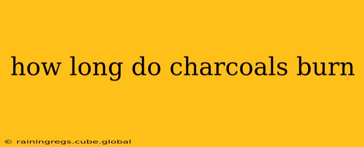 how long do charcoals burn