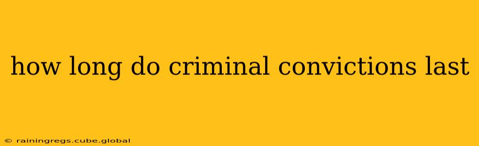 how long do criminal convictions last