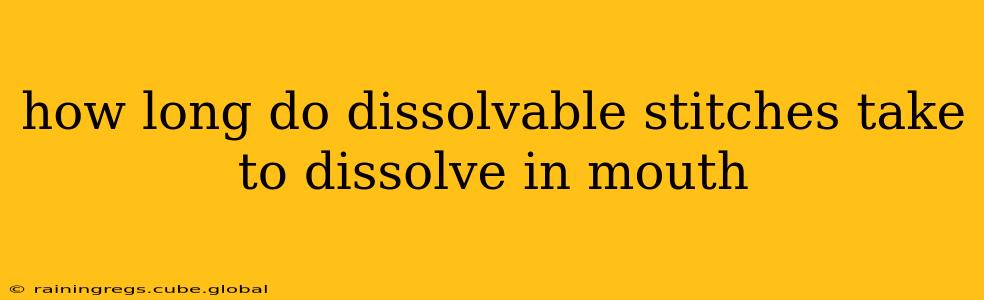 how long do dissolvable stitches take to dissolve in mouth