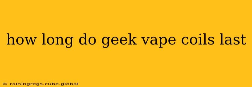 how long do geek vape coils last