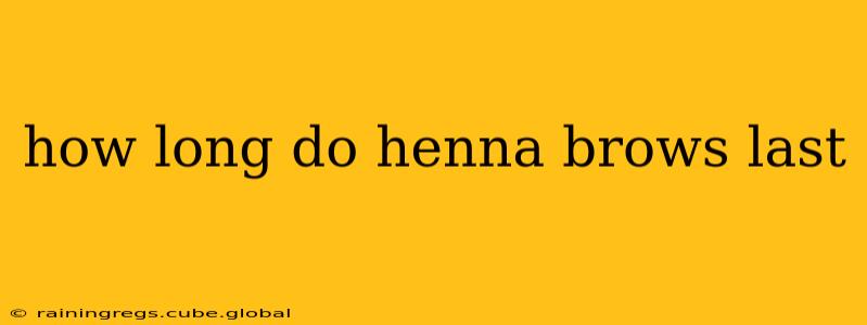 how long do henna brows last