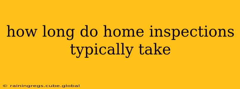 how long do home inspections typically take