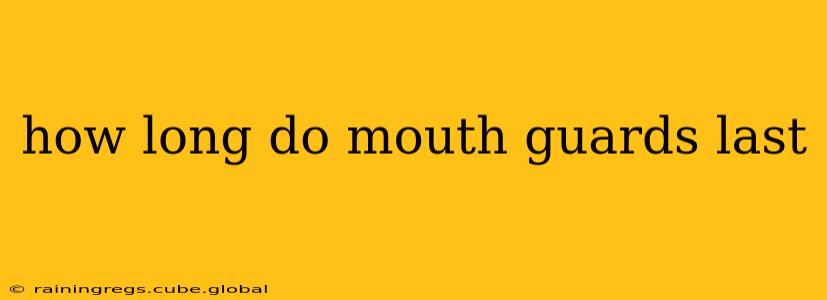 how long do mouth guards last