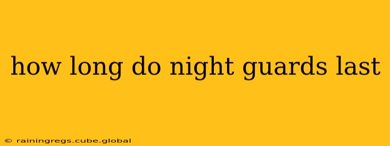 how long do night guards last