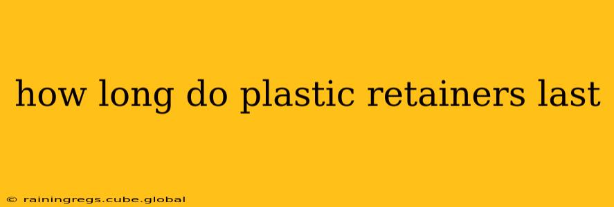 how long do plastic retainers last