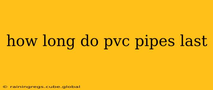 how long do pvc pipes last