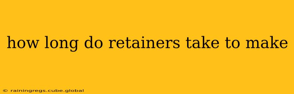 how long do retainers take to make