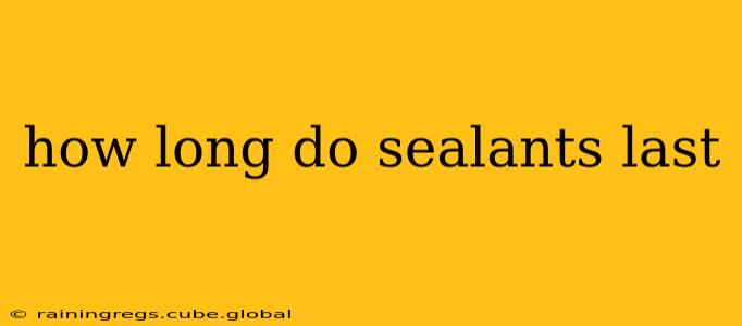 how long do sealants last