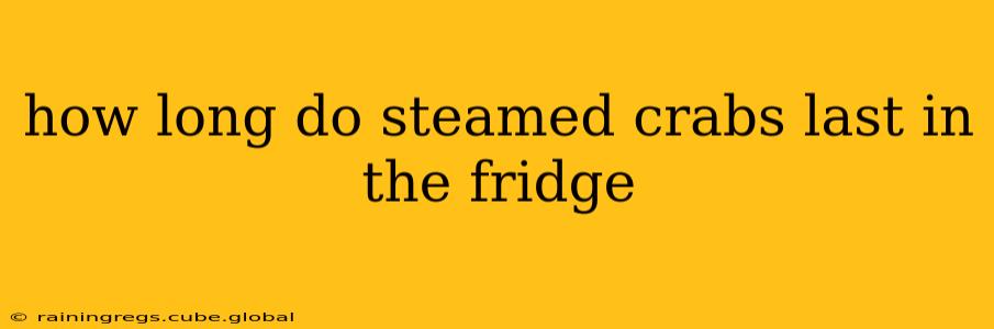 how long do steamed crabs last in the fridge