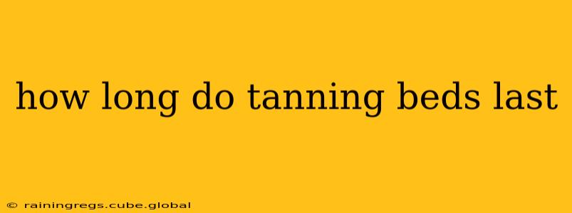 how long do tanning beds last