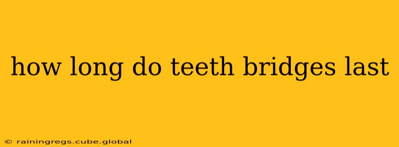 how long do teeth bridges last