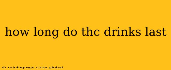 how long do thc drinks last
