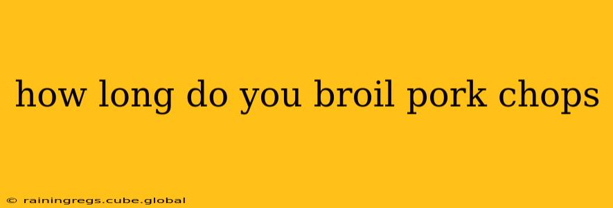 how long do you broil pork chops