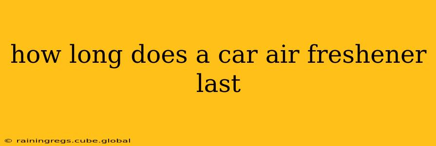 how long does a car air freshener last