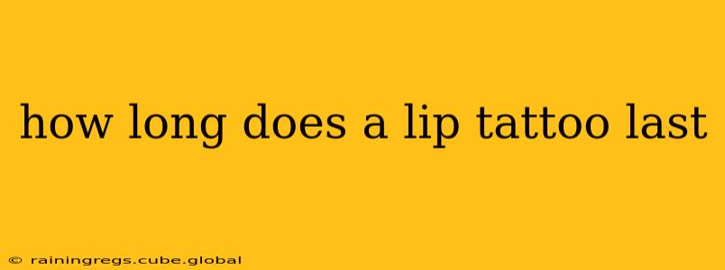 how long does a lip tattoo last