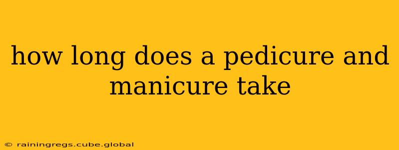 how long does a pedicure and manicure take