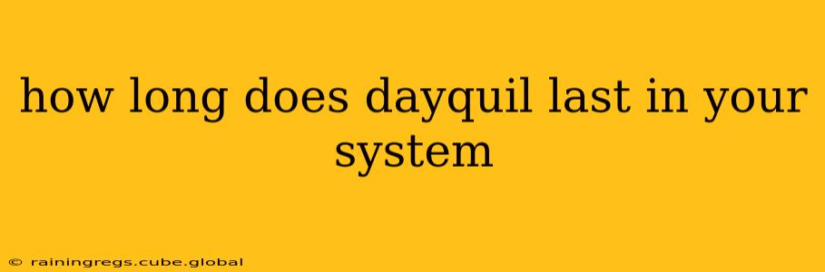 how long does dayquil last in your system