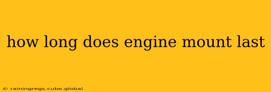 how long does engine mount last