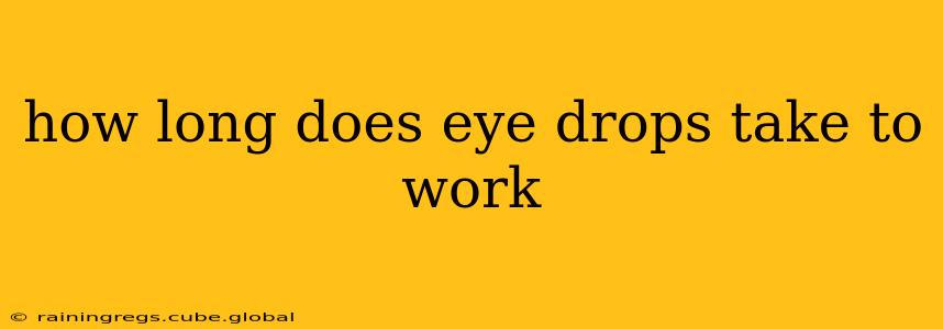 how long does eye drops take to work