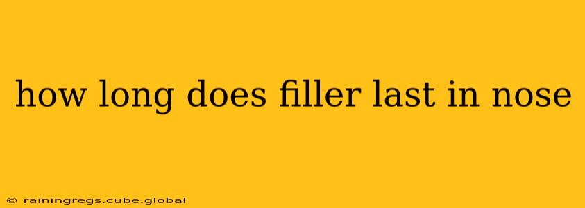 how long does filler last in nose