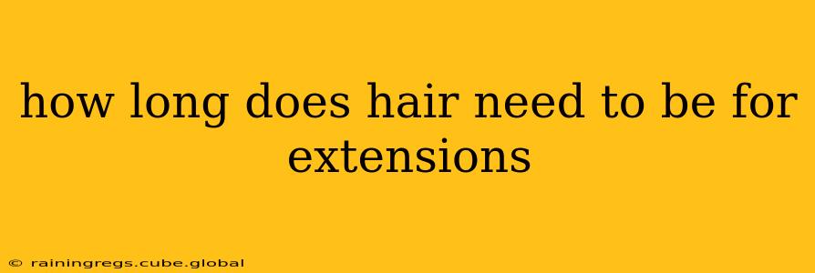 how long does hair need to be for extensions