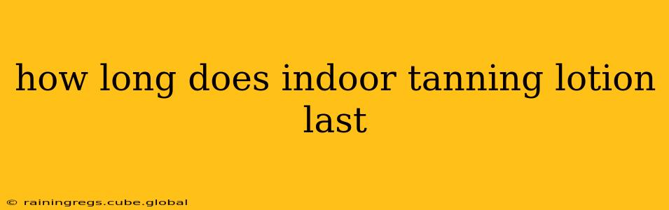 how long does indoor tanning lotion last