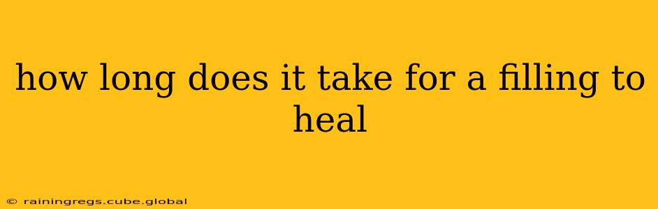 how long does it take for a filling to heal
