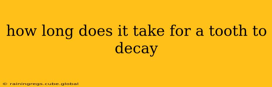 how long does it take for a tooth to decay