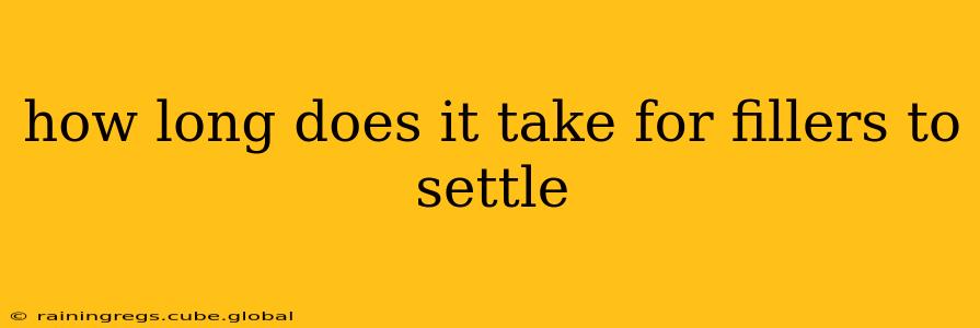 how long does it take for fillers to settle