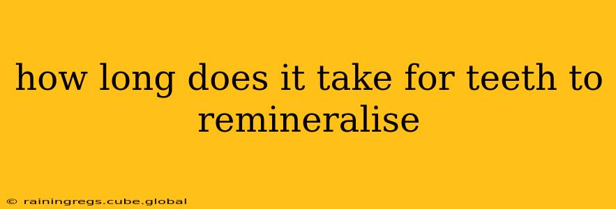 how long does it take for teeth to remineralise