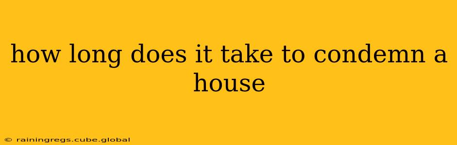 how long does it take to condemn a house
