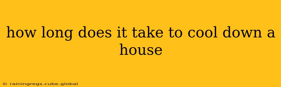 how long does it take to cool down a house
