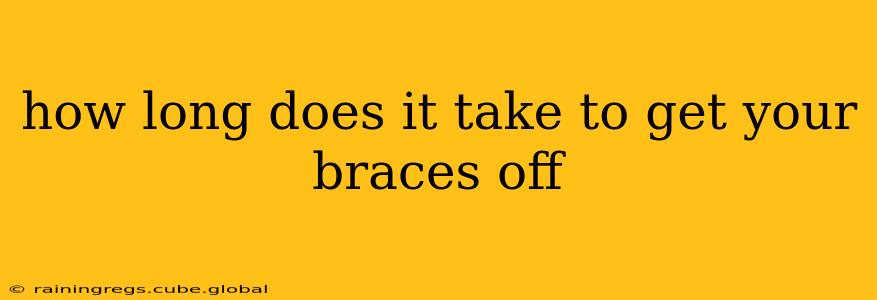 how long does it take to get your braces off