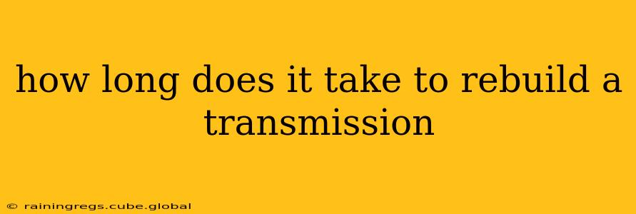 how long does it take to rebuild a transmission