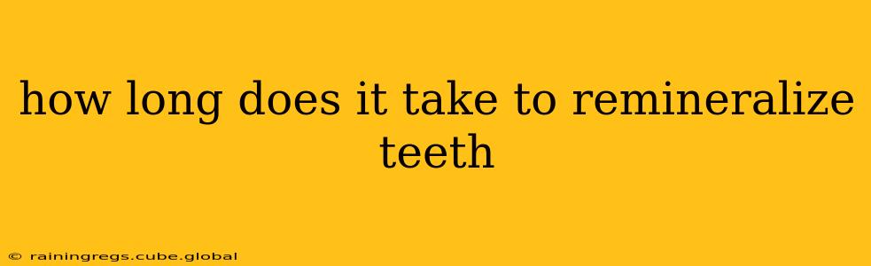 how long does it take to remineralize teeth