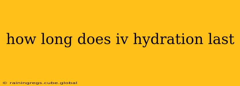 how long does iv hydration last